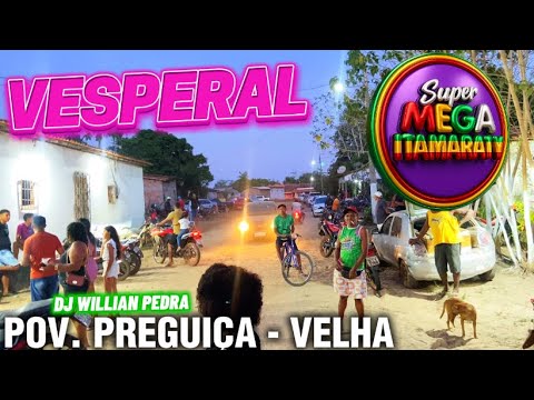 VESPERAL - SUPER MEGA ITAMARATY POV. PREGUIÇA VELHA MATINHA - MA - DJ WILLIAN PEDRA 