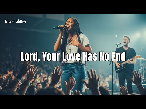 Lord, Your Love Has No End (Powerful Christian Worship Song) | Imani Shiloh
