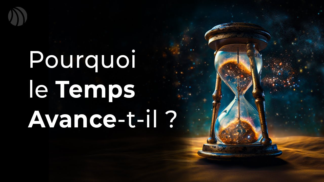 Pourquoi le Temps Avance-t-il ?