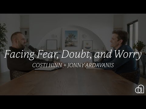 Facing Fear, Doubt, and Worry | Costi Hinn + Jonny Ardavanis