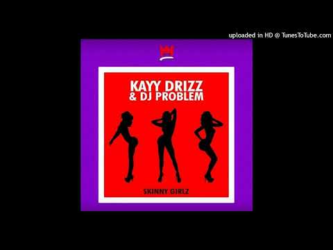 Skinny Girlz - KAYY DRiZZ (Prod. By DJ Problem)