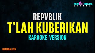Download lagu Repvblik - Tlah Kuberikan (Karaoke Version) mp3 Download lagu Repvblik - Tlah Kuberikan (Karaoke Version) mp3