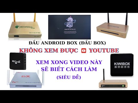 Đầu Android Box không xem được Youtube, xem xong video này là biết cách làm.