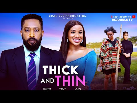 THICK AND THIN - FREDERICK LEONARD, FRANCES BEN, VIVIAN GABRIEL - 2025 latest full Nigerian movie