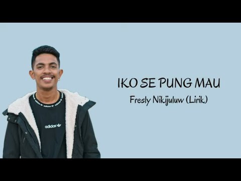 IKO SE PUNG MAU - Fresly Nikijuluw (Lirik)