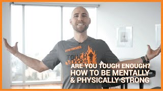 Are You TOUGH Enough?  How To Be Mentally & Physically Strong