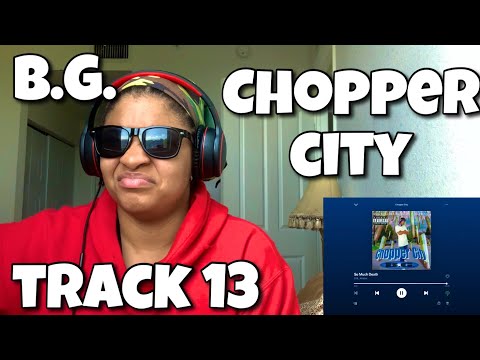 B.G. “ CHOPPER CITY ALBUM REACTION “ SO MUCH DEATH “