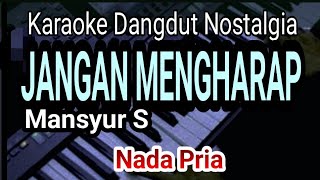 Download lagu JANGAN MENGHARAP - Karaoke Dangdut || Nada Pria || Mansyur S mp3