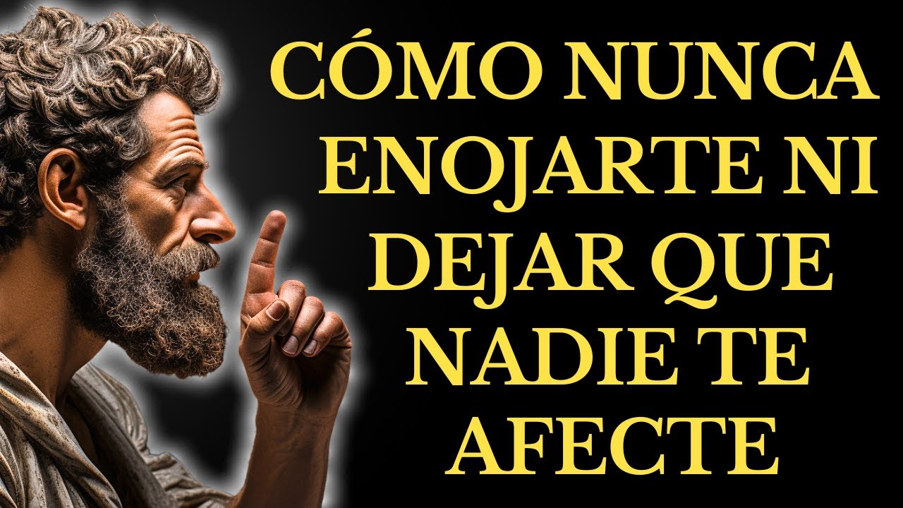 CÓMO NUNCA ENOJARTE Y QUE NADA NI NADIE TE AFECTE JAMÁS l 15 LECCIONES de ESTOICISMO