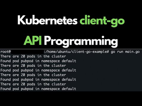 Using Kubernetes client-go | Kubernetes API Programming (for total beginners)