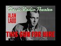 ALAN LADD "This Gun for Hire" • [remastered] • Classic Radio Theater • w/JOAN BLONDELL