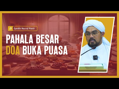 Pahala Besar Doa Buka Puasa - Syeikh Nazrul Nasir.