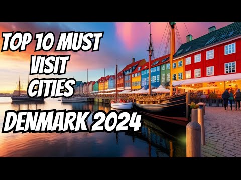 Top 10 Danish Delights: Must-Visit Cities in Denmark 2024