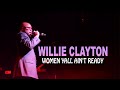 Willie Clayton Women yall ain't ready #tongue