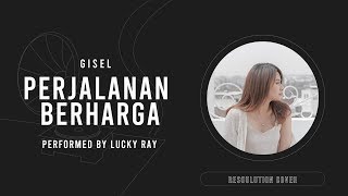 Gisel - Perjalanan Berharga Cover by Lucky