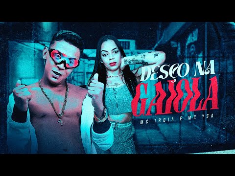 DESÇO NA GAIOLA - MC TRÓIA E MC YSA