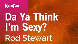 Da Ya Think I&#39;m Sexy? - Rod Stewart | Karaoke Version | KaraFun