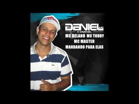 MCS DELANO, TODDY E MASTER MANDANDO PRA ELAS [ DJ DANIEL MG ] LIGHT