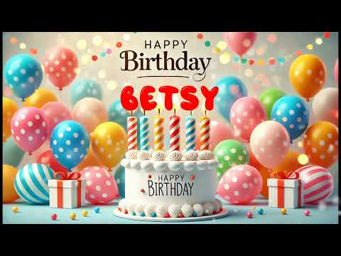 Happy Birthday BETSY   Happy Birthday Song   Birthday Wishes   Birthday Party