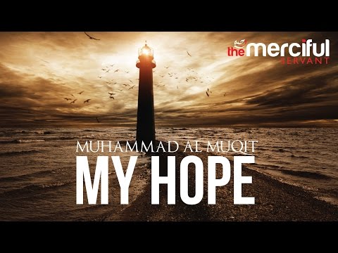 My Hope (Allah) Nasheed By Muhammad al Muqit