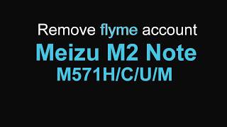 Unlock flyme account Meizu M2 Note M571H M571C M571U M571M