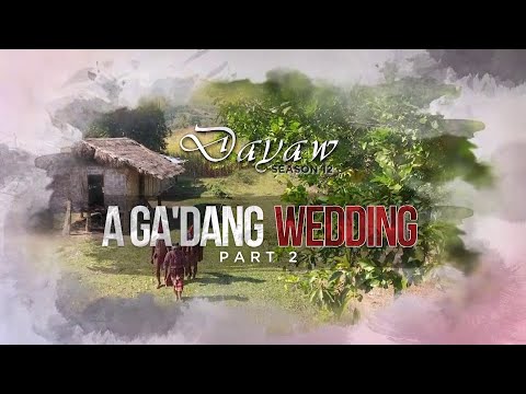 Dayaw Season 12: Episode 3 - A Ga'dang Wedding Part 2