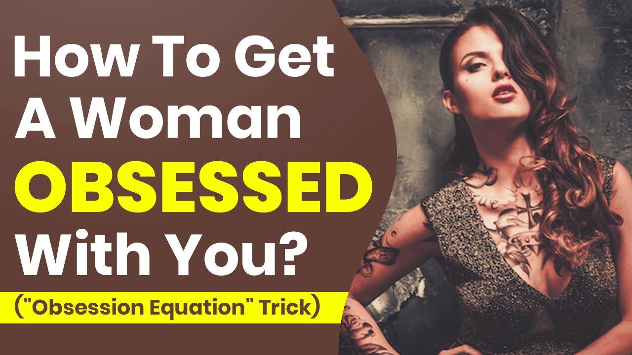 How To Get A Woman 🟌Obsessed🟌 With You