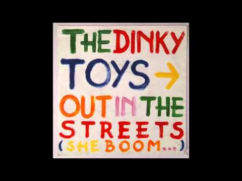 The Dinky Toys - Out In The Streets (She Boom ...) [HQ]