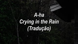 A-ha - Crying in the Rain (Tradução/Legendado)