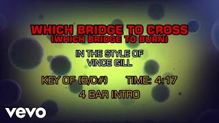 Vince Gill - Which Bridge To Cross Which Bridge To Burn (Karaoke)