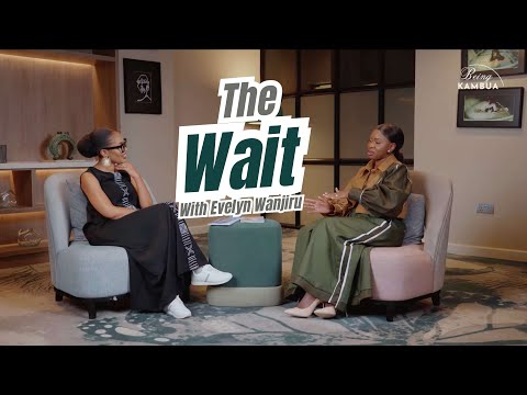 Being KAMBUA | Evelyn Wanjiru | The Wait