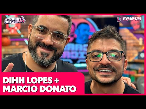 DIHH LOPES E MARCIO DONATO -  TICARACATICAST | EP 421