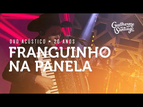 Guilherme e Santiago - Franguinho na Panela - [DVD Acústico 20 Anos]