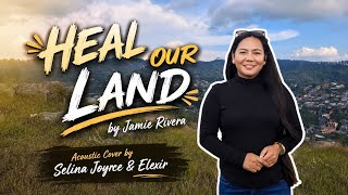 HEAL OUR LAND by Jamie Rivera | Acoustic Cover | Selina Joycee & Elexir