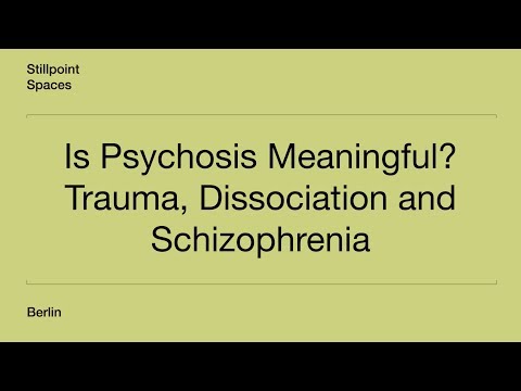 Is Psychosis Meaningful? Trauma, Dissociation and Schizophrenia - Part I