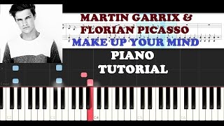 Martin Garrix &amp; Florian Picasso - Make Up Your Mind (Piano Tutorial )