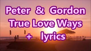 Peter &amp;  Gordon True Love Ways    +   lyrics