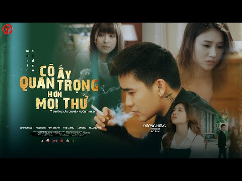 Cô ấy quan trọng hơn mọi thứ - Đường Hưng