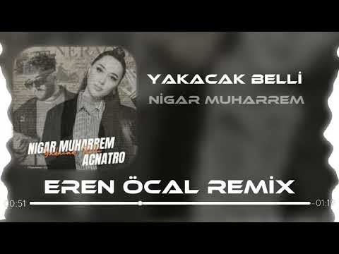 Nigar Muharrem ft.Acnatro - Yakacak Belli (Eren Öcal Remix)