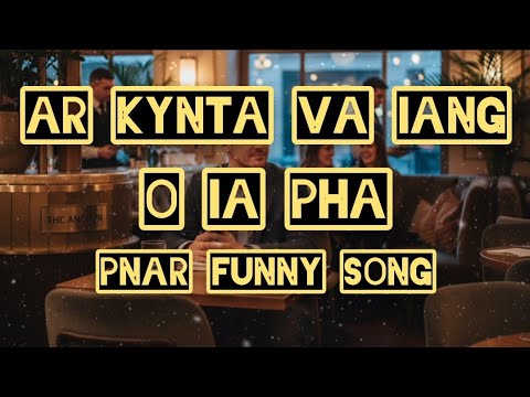 Ar kynta va iang o ia pha | Pnar funny song | Lyrics video #pnarsong 