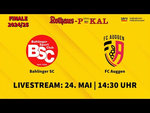 LIVE 🔴 SBFV-Rothaus-Pokal 2024/25: Bahlinger SC – FC Auggen | Finale