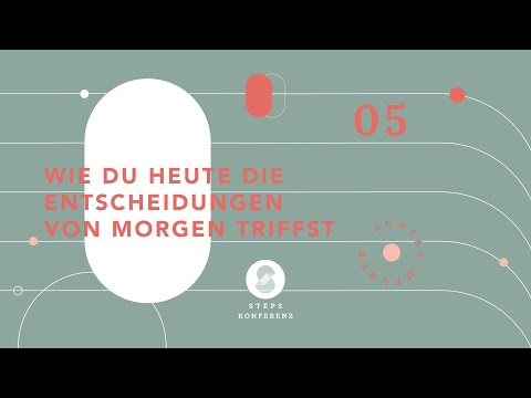 Wie du heute die Entscheidungen für morgen triffst - STEPS-Konferenz 2022/S5