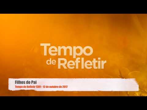 Tempo de Refletir 1381 - Filhos do Pai
