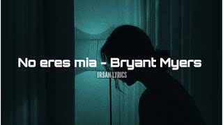 No Eres Mía - Bryant Myers ( Letra )