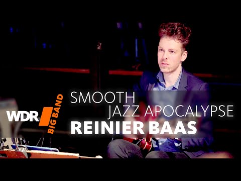 Reinier Baas feat. by WDR BIG BAND - Smooth Jazz Apocalypse