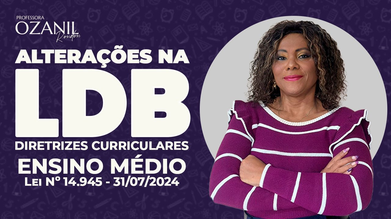 Novo Ensino Médio / Alterações na LDB - Lei N° 14.945 (31/07/2024)
