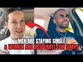 Men Are Staying Single Women Are DESPERATE For Simps To Date In Modern Dating