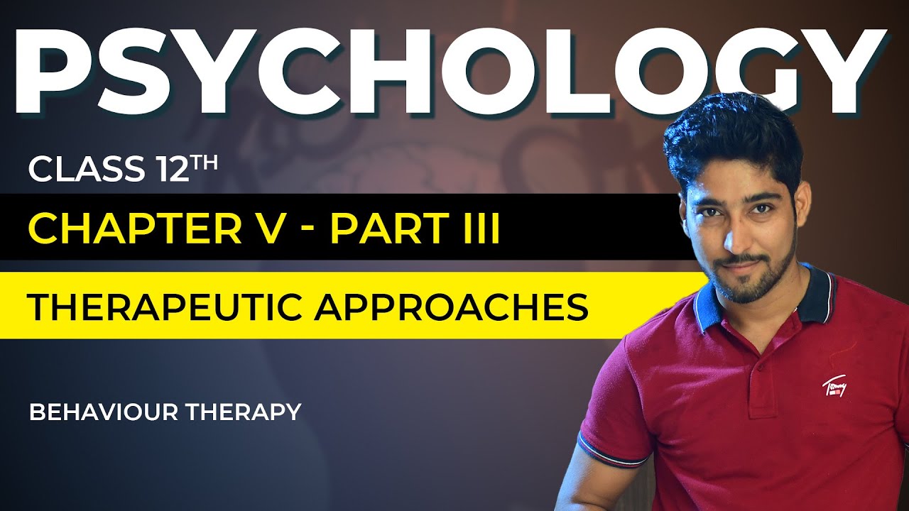 Class 12 Psychology Chapter 5 Part 03/06 - Therapeutic Approach - Behaviour Therapy | Vishal Pandey