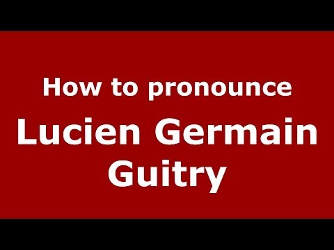 How to pronounce Lucien Germain Guitry (French/France) - PronounceNames.com