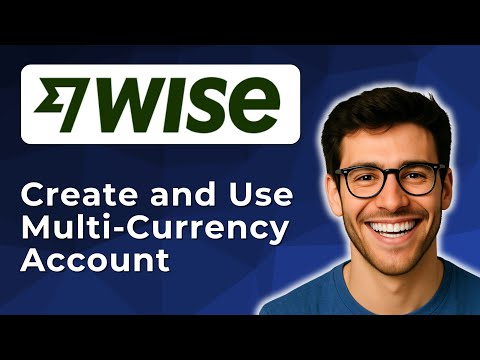 Wise multi currency account: How to create and use It [2025 Full Guide]